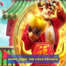 como jogar em casa chinesa